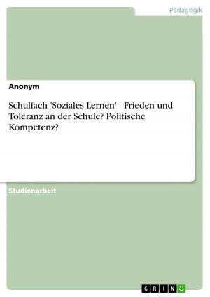 Cover of the book Schulfach 'Soziales Lernen' - Frieden und Toleranz an der Schule? Politische Kompetenz? by Raliza Petrova