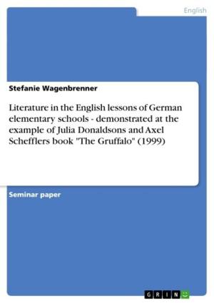 Cover of the book Literature in the English lessons of German elementary schools - demonstrated at the example of Julia Donaldsons and Axel Schefflers book 'The Gruffalo' (1999) by Daniela Kilper-Welz