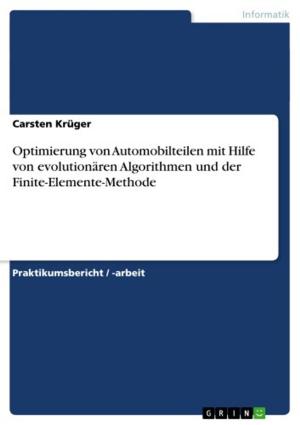 Cover of the book Optimierung von Automobilteilen mit Hilfe von evolutionären Algorithmen und der Finite-Elemente-Methode by Daniel Hitzing