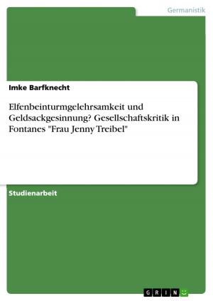 Cover of the book Elfenbeinturmgelehrsamkeit und Geldsackgesinnung? Gesellschaftskritik in Fontanes 'Frau Jenny Treibel' by Florian Rübener