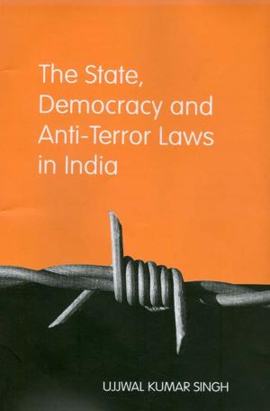 Cover of the book The State, Democracy and Anti-Terror Laws in India by Mary L. Derrington