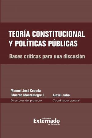 Cover of the book Teoría constitucional y políticas públicas. Bases críticas para una discusión by Jaime Orlando Gamboa