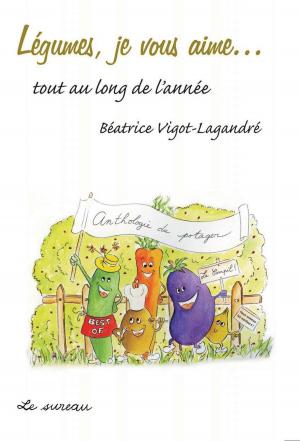 Cover of the book Légumes, je vous aime… by Béatrice Vigot-Lagandré