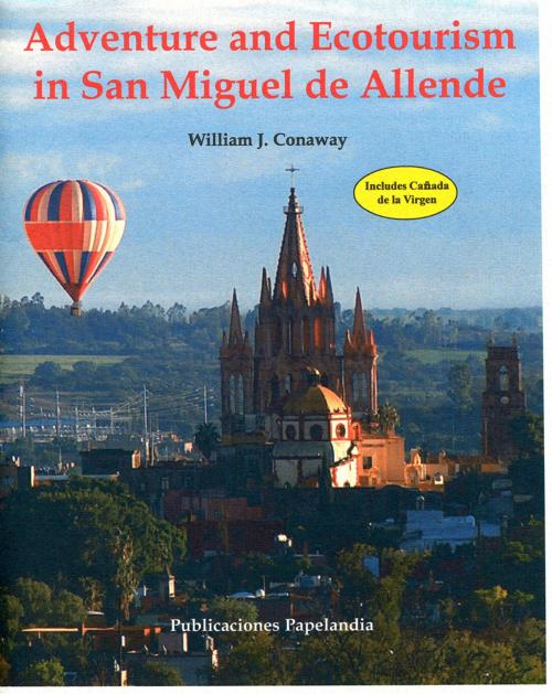 Cover of the book Adventure and Ecotourism in San Miguel de Allende by William J. Conaway, Publicaciones Papelandia