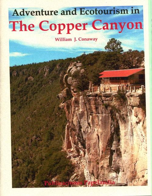 Cover of the book Adventure and Ecotourism in the Copper Canyon by William J. Conaway, Publicaciones Papelandia