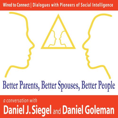 Cover of the book Better Parents, Better Spouses, Better People by Daniel J Siegel, Daniel Goleman, More Than Sound