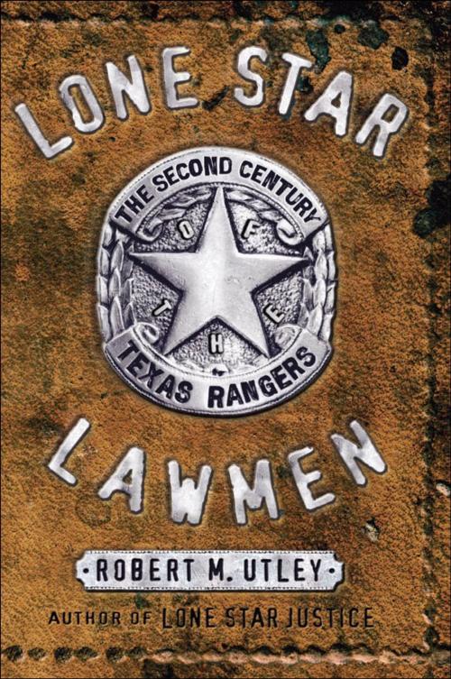 Cover of the book Lone Star Lawmen : The Second Century of the Texas Rangers by Robert M. Utley, Oxford University Press, USA
