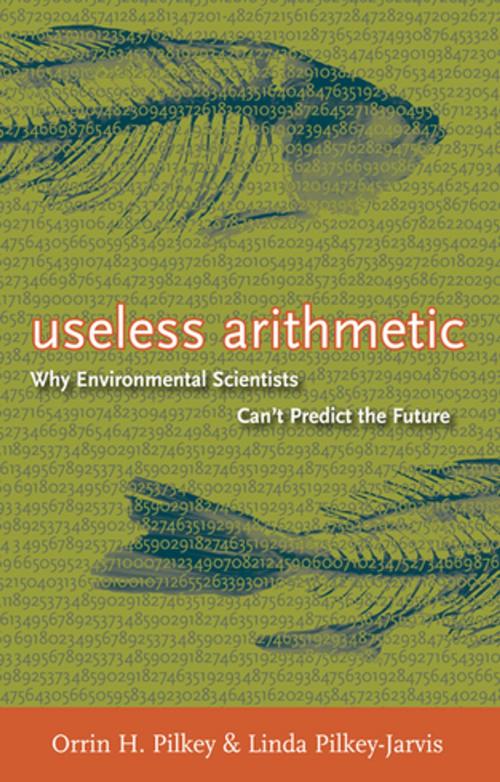 Cover of the book Useless Arithmetic by Orrin H. Pilkey, Linda Pilkey-Jarvis, Columbia University Press