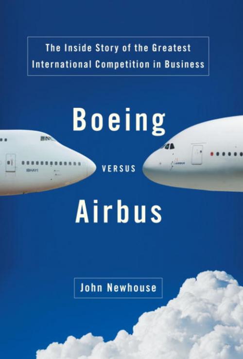 Cover of the book Boeing Versus Airbus by John Newhouse, Knopf Doubleday Publishing Group