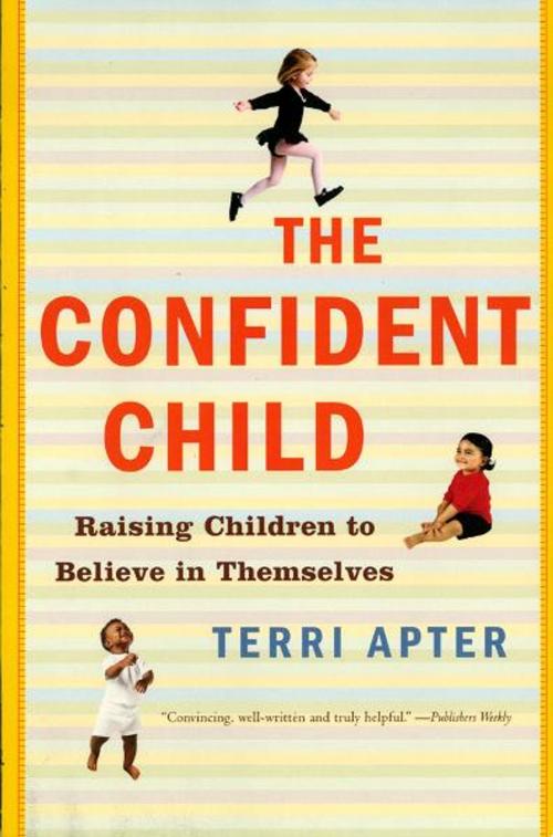 Cover of the book The Confident Child: Raising Children to Believe in Themselves by Terri Apter, W. W. Norton & Company