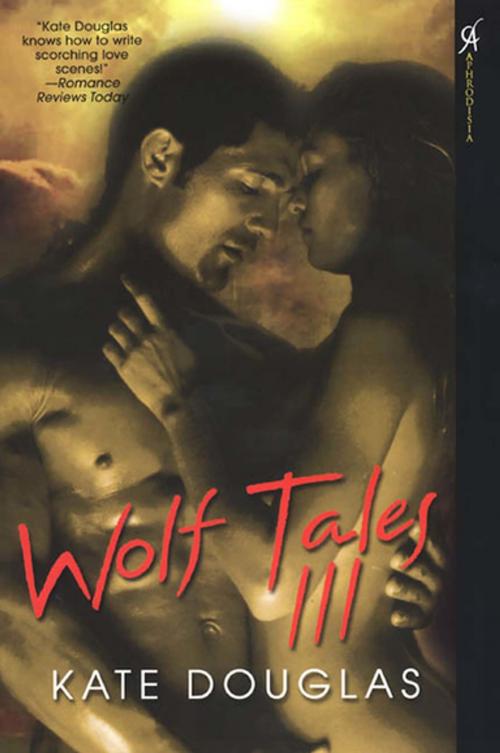 Cover of the book Wolf Tales III by Kate Douglas, Kensington Books