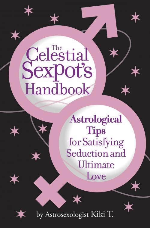 Cover of the book The Celestial Sexpot's Handbook by Astrosexologist Kiki T., Grand Central Publishing