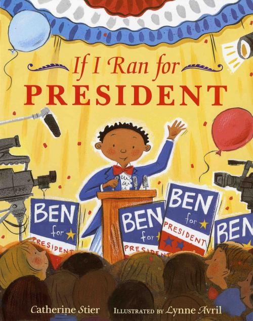 Cover of the book If I Ran for President by Catherine Stier, Lynne Avril, Albert Whitman & Company