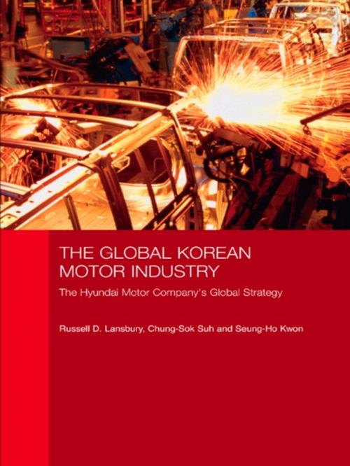 Cover of the book The Global Korean Motor Industry by Russell D. Lansbury, Chung-Sok Suh, Seung-Ho Kwon, Taylor and Francis