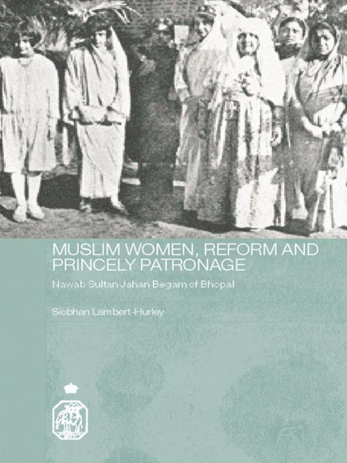 Cover of the book Muslim Women, Reform and Princely Patronage by Siobhan Lambert-Hurley, Taylor and Francis