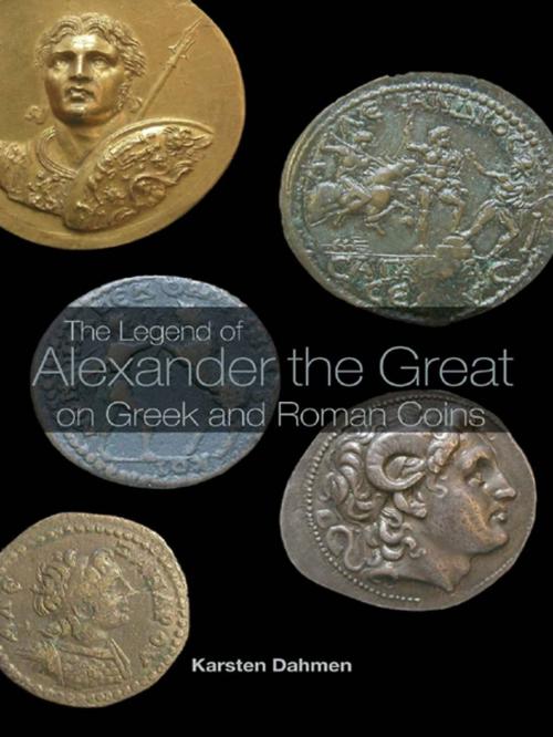 Cover of the book The Legend of Alexander the Great on Greek and Roman Coins by Karsten Dahmen, Taylor and Francis