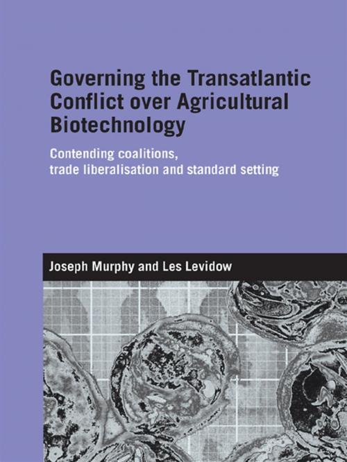 Cover of the book Governing the Transatlantic Conflict over Agricultural Biotechnology by Joseph Murphy, Les Levidow, Taylor and Francis