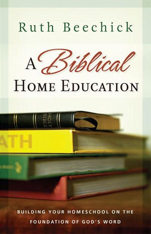 Cover of the book A Biblical Home Education by Ruth Beechick, B&H Publishing Group