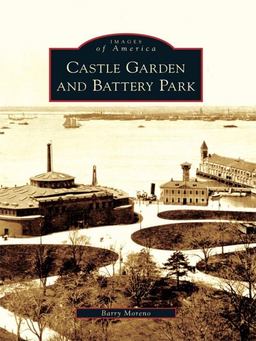 Cover of the book Castle Garden and Battery Park by Barry Moreno, Arcadia Publishing Inc.