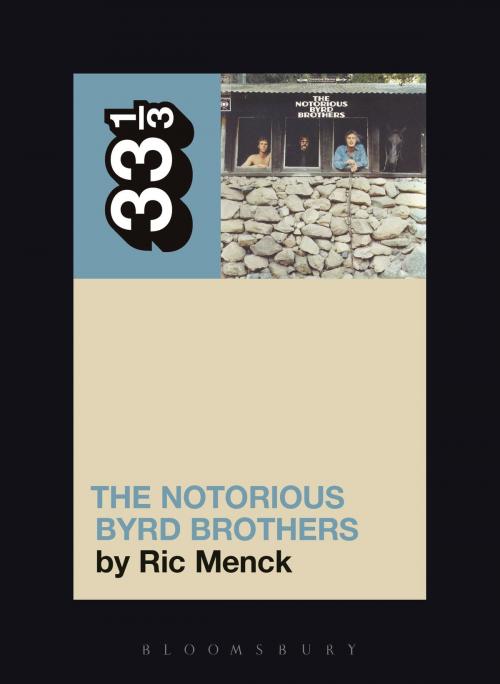 Cover of the book The Byrds' The Notorious Byrd Brothers by Ric Menck, Bloomsbury Publishing