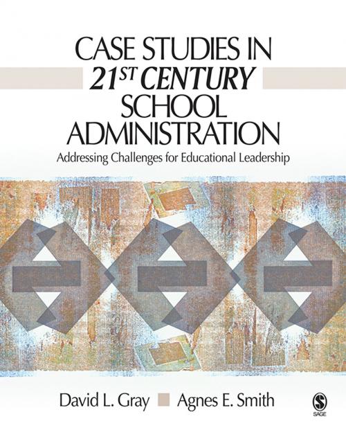 Cover of the book Case Studies in 21st Century School Administration by David L. Gray, Dr. Agnes Smith, SAGE Publications