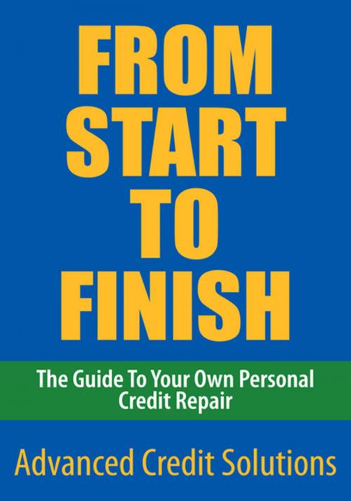 Cover of the book From Start to Finish by Advanced Credit Solutions, Xlibris US