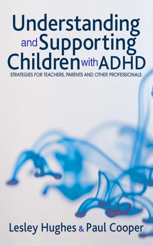 Cover of the book Understanding and Supporting Children with ADHD by Lesley A Hughes, Professor Paul W Cooper, SAGE Publications