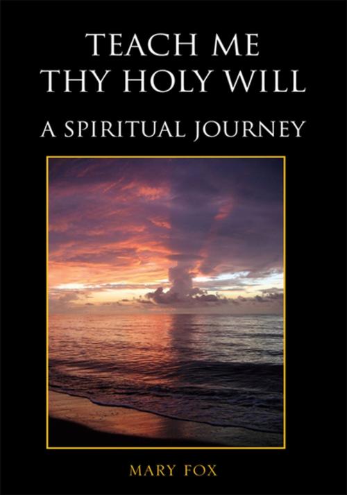 Cover of the book Teach Me Thy Holy Will by Mary Fox, Xlibris US