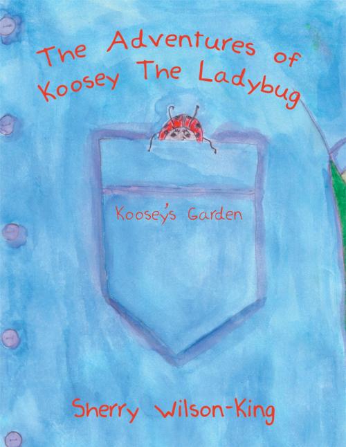 Cover of the book The Adventures of Koosey the Ladybug by Sherry Wilson-King, AuthorHouse