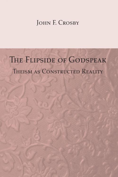 Cover of the book The Flipside of Godspeak by John F. Crosby, Wipf and Stock Publishers