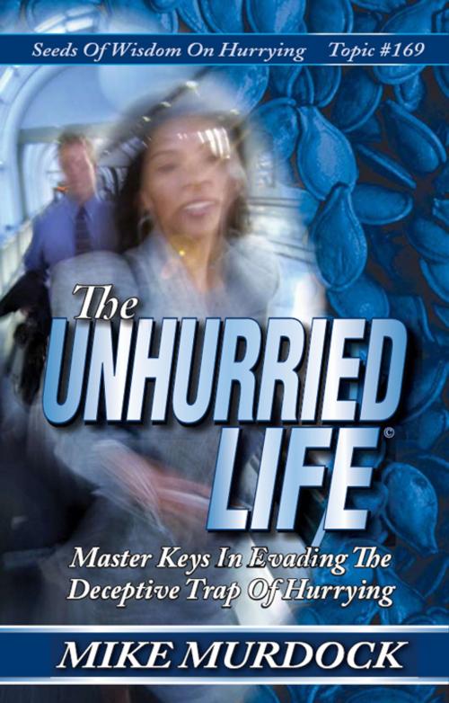 Cover of the book The Unhurried Life by Mike Murdock, Wisdom International, Inc.