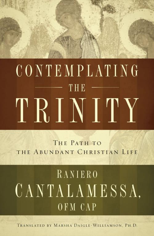 Cover of the book Contemplating the Trinity: The Pat to the Abundant Christian Life by Raniero Cantalamessa OFM CAP, The Word Among Us Press