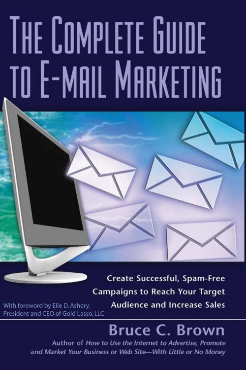 Cover of the book The Complete Guide to E-mail Marketing by Bruce C. Brown, Atlantic Publishing Group Inc
