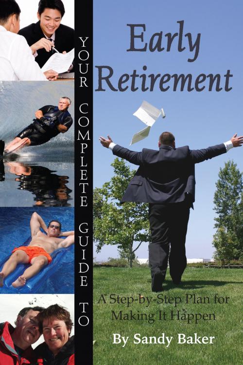 Cover of the book Your Complete Guide to Early Retirement A Step-By-Step Plan for Making It Happen by Sandy Baker, Atlantic Publishing Group
