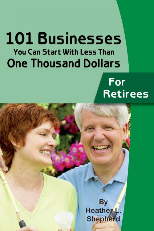 Cover of the book 101 Businesses You Can Start With Less Than One Thousand Dollars by Heather Shepard, Atlantic Publishing Group Inc