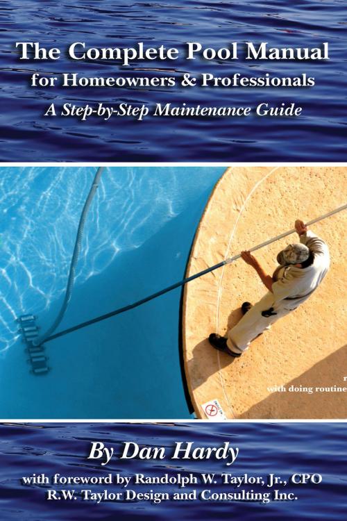 Cover of the book The Complete Pool Manual for Homeowners and Professionals by Dan Hardy, Atlantic Publishing Group Inc