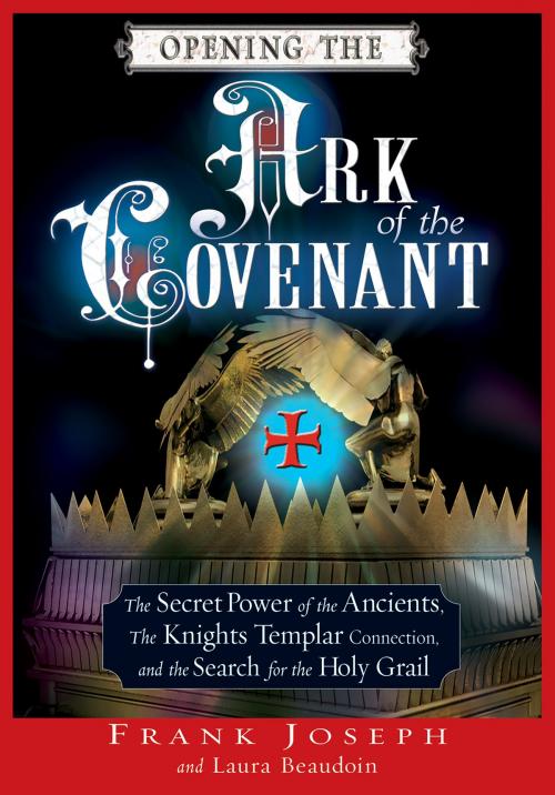 Cover of the book Opening the Ark of the Covenant by Frank Joseph, Laura Beaudoin, Red Wheel Weiser