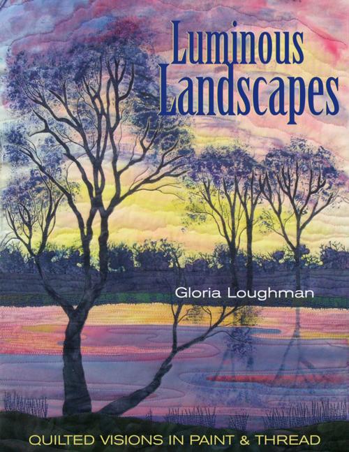 Cover of the book Luminous Landscapes by Gloria Loughman, C&T Publishing