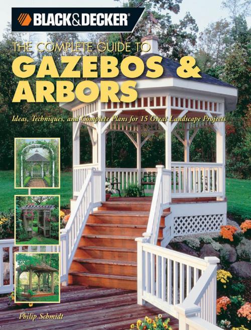Cover of the book Black & Decker The Complete Guide to Gazebos & Arbors by Phil Schmidt, Cool Springs Press