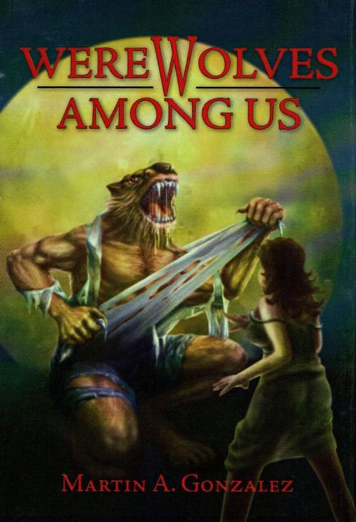 Cover of the book Werewolves Among Us by Martin A. Gonzalez, Martin Gonzalez