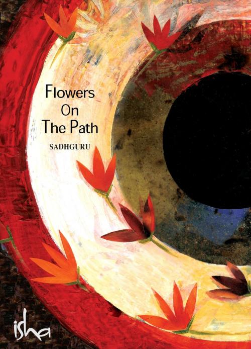 Cover of the book Flowers on the Path by Sadhguru, BookBaby