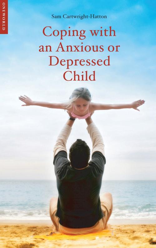 Cover of the book Coping with an Anxious or Depressed Child by Samantha Cartwright-Hatton, Oneworld Publications