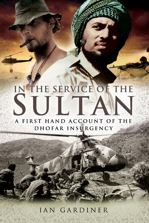 Cover of the book In the Service of the Sultan: A first-hand account of the Dhofar Insurgency by Ian Gardiner, Pen and Sword