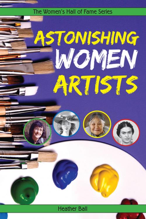 Cover of the book Astonishing Women Artists by Heather Ball, Second Story Press