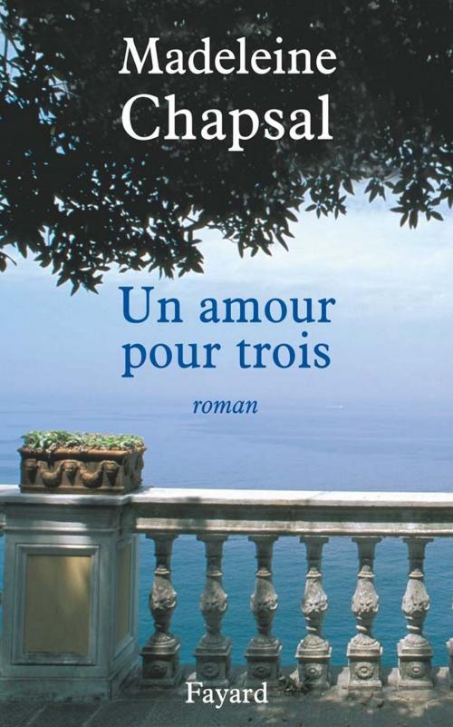 Cover of the book Un amour pour trois by Madeleine Chapsal, Fayard