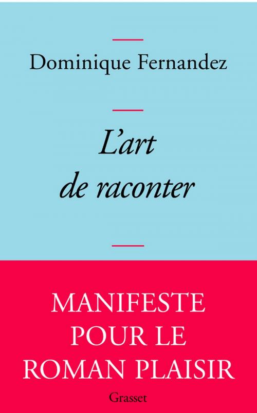 Cover of the book L'art de raconter by Dominique Fernandez de l'Académie Française, Grasset