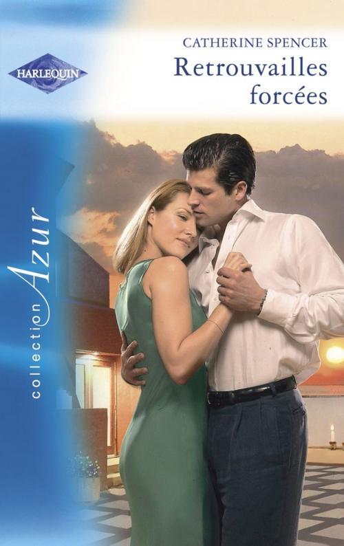 Cover of the book Retrouvailles forcées (Harlequin Azur) by Catherine Spencer, Harlequin
