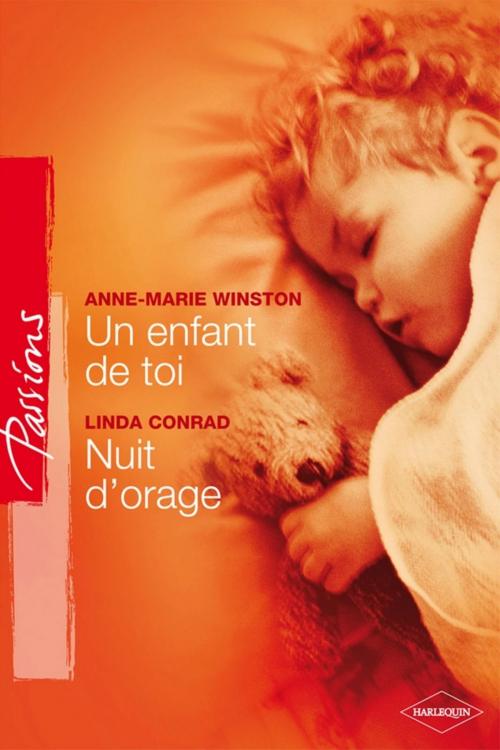 Cover of the book Un enfant de toi - Nuit d'orage (Harlequin Passions) by Anne Marie Winston, Linda Conrad, Harlequin