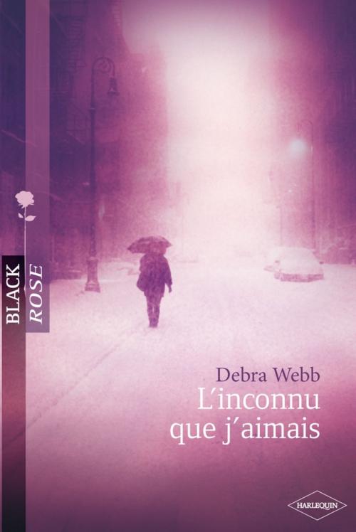 Cover of the book L'inconnu que j'aimais (Harlequin Black Rose) by Debra Webb, Harlequin