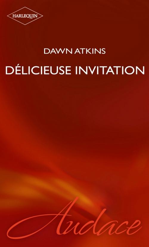 Cover of the book Délicieuse invitation (Harlequin Audace) by Dawn Atkins, Harlequin